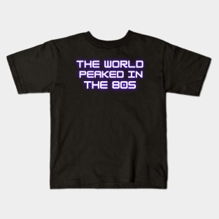 The World Peaked In The 80s Kids T-Shirt